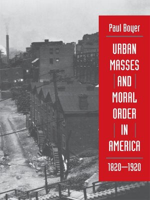 cover image of Urban Masses and Moral Order in America, 1820-1920